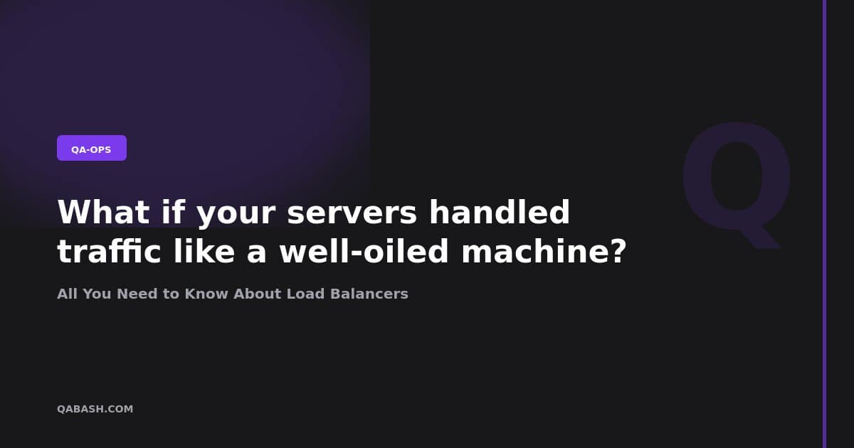 All You Need to Know About Load Balancers