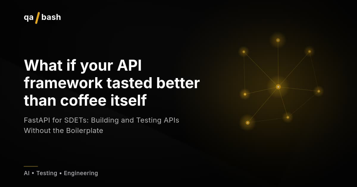 FastAPI for SDETs: Building and Testing APIs Without the Boilerplate