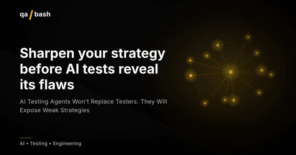 AI Testing Agents Won’t Replace Testers. They Will Expose Weak Strategies