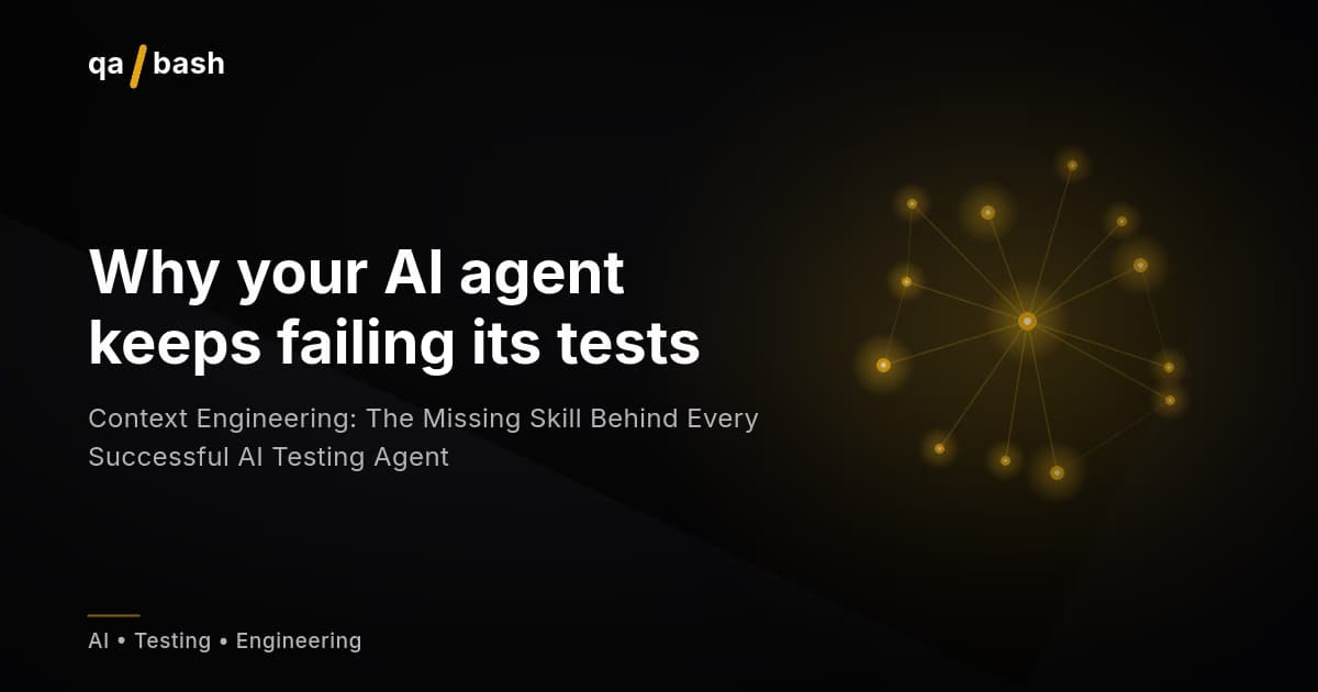 Context Engineering: The Missing Skill Behind Every Successful AI Testing Agent