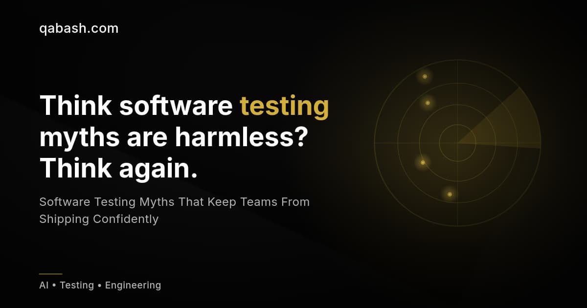 Software Testing Myths That Keep Teams From Shipping Confidently