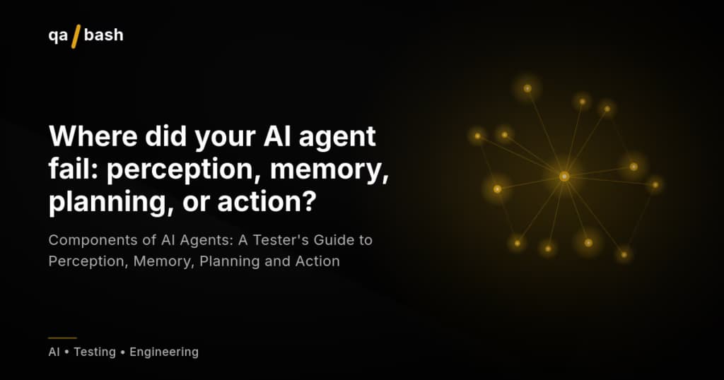 Components of AI Agents: A Tester’s Guide to Perception, Memory, Planning and Action