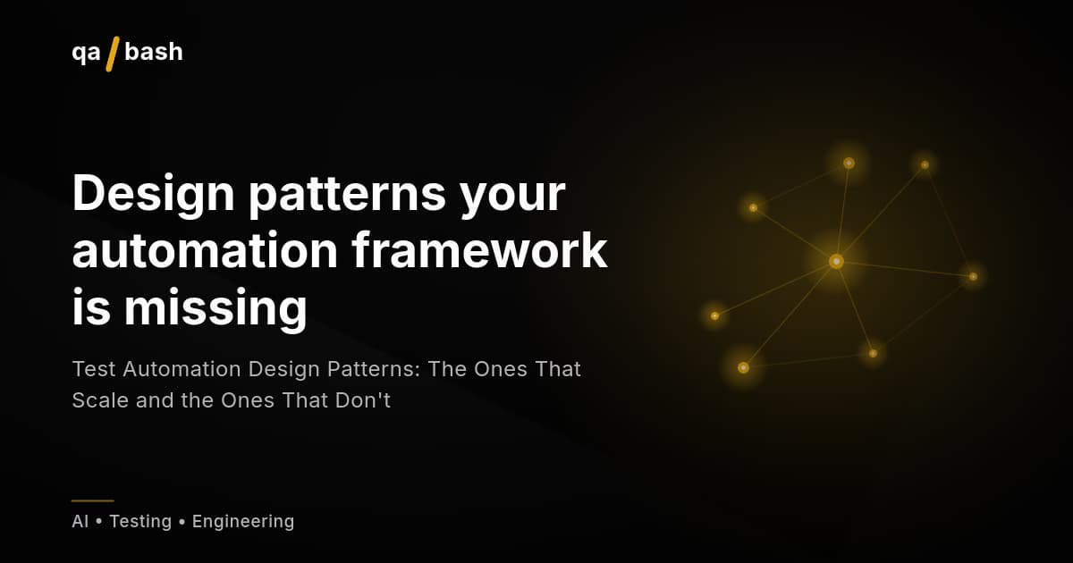 Test Automation Design Patterns: The Ones That Scale and the Ones That Don’t