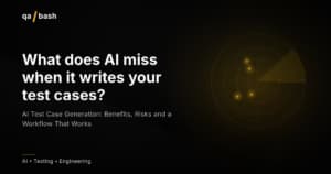 AI Test Case Generation: Benefits, Risks and a Workflow That Works